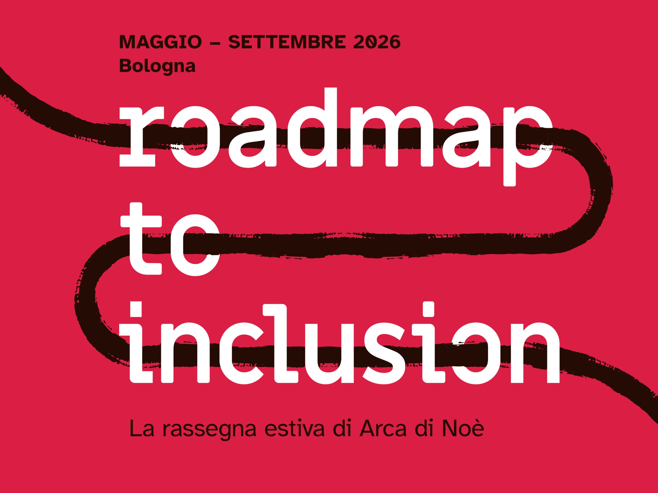 Immagine su fondo rosso con linea nera sinuosa. Testo: “Maggio–settembre 2026, Bologna. Roadmap to inclusion. La rassegna estiva di Arca di Noè”.